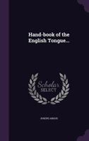 Handbook of the English tongue for the use of students and others 1176662678 Book Cover