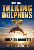Navy SEAL TALKING DOLPHINS: Russian Roulette 1974207595 Book Cover