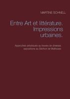 Entre Art et littérature. Impressions urbaines.: Approches artisitiques au travers de diverses expositions au Séchoir de Mulhouse 2322158127 Book Cover