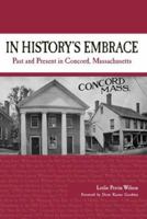In History's Embrace: Past and Present in Concord, Massachusetts 1884186416 Book Cover