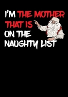 I'm The Mother That Is On The Naughty List NoteBook: Great Gag Gift As A Stocking Stuffer 171184098X Book Cover