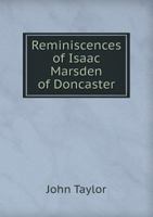 Reminiscences of Isaac Marsden of Doncaster 5518667310 Book Cover