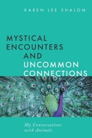 Mystical Encounters and Uncommon Connections: My Conversations with Animals 1734858907 Book Cover