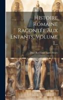 Histoire Romaine Racontée Aux Enfants, Volume 1... 1021297658 Book Cover