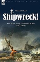 Shipwreck! The Royal Navy's Disasters At Sea 1793 1849 1846774012 Book Cover