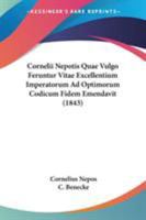 Cornelii Nepotis Quae Vulgo Feruntur Vitae Excellentium Imperatorum Ad Optimorum Codicum Fidem Emendavit (1843) 1104112817 Book Cover