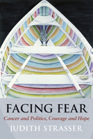 Facing Fear: Cancer and Politics, Courage and Hope 0976878194 Book Cover