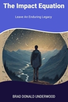 The Impact Equation: Leave An Enduring Legacy B0CM9YHKWJ Book Cover