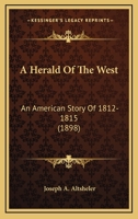 A Herald of the West; An American Story of 1812-1815 1523890762 Book Cover