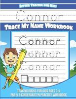 Letter Tracing for Kids Connor Trace My Name Workbook : Tracing Books for Kids Ages 3 - 5 Pre-K and Kindergarten Practice Workbook 198146767X Book Cover