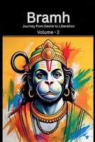 Bramh - Journey from Desire to Liberation: Journey from Desire to Liberation: Immortal Hanuman returns to deliver supreme knowledge through the dialogs of Mahtangs (Volume 2) B0FH5ML74N Book Cover