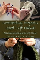 Crocheting Projects used Left Hand: All about Knitting with Left Hand You Must Know in This Book B09SNXP4JG Book Cover