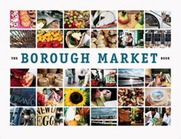 The Borough Market Book: From Roots to Renaissance 1904104908 Book Cover