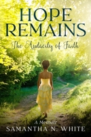 Hope Remains:: The Audacity of Faith (A Memoir) 1399973606 Book Cover