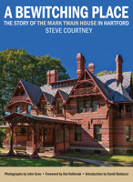 A Bewitching Place: The Story of the Mark Twain House in Hartford 1493091107 Book Cover