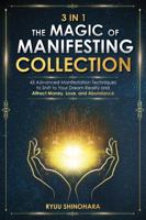 3 IN 1: The Magic of Manifesting Collection: 45 Advanced Manifestation Techniques to Shift to Your Dream Reality and Attract Money, Love, and Abundance (Law of Attraction Bundles) 195459609X Book Cover