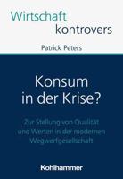 Konsum in Der Krise?: Zur Stellung Von Qualitat Und Werten in Der Modernen Wegwerfgesellschaft (German Edition) 3170439588 Book Cover