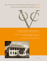 The Archives of the Dutch East India Company (VOC) and the Local Institutions in Batavia (Jakarta): Arsip-arsip Verenigde Oostindische Compagnie (Voc) ... Pemerintahan Kota Batavia (Jakarta) 9004163654 Book Cover
