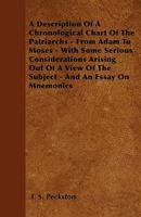 A Description Of A Chronological Chart Of The Patriarchs - From Adam To Moses - With Some Serious Considerations Arising Out Of A View Of The Subject - And An Essay On Mnemonics 1445548577 Book Cover