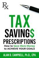 Tax Savings Prescriptions: How to Save More Money to Achieve Your Goals 163698701X Book Cover
