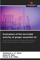 Evaluation of the larvicidal activity of ginger essential oil 6209413242 Book Cover
