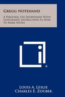 Gregg Notehand: A Personal-Use Shorthand with Integrated Instruction in How to Make Notes 125848353X Book Cover
