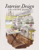 Interior Design Coloring Book: Adult Coloring Book with Modern Decorated Home Designs And Room Ideas for Relaxation and Unwind B08YRWRPZR Book Cover