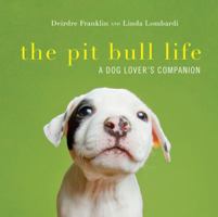 The Pit Bull Life: A Dog Lover's Companion 1581573626 Book Cover