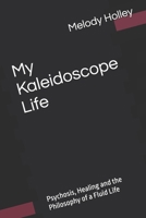 My Kaleidoscope Life: Psychosis, Healing and the Philosophy of a Fluid Life B0FPCSJSN4 Book Cover