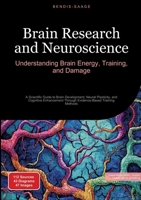 Brain Research and Neuroscience: Understanding Brain Energy, Training, and Damage: A Scientific Guide to Brain Development, Neural Plasticity, and ... Through Evidence-Based Training Methods 3384526236 Book Cover