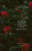 Where Love Learns Its Weight All The Ways I Say Your Name 9375103846 Book Cover