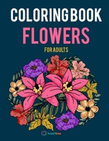 Coloring Book Flowers For Adults: An Adult Coloring Book with 30+ Inspirational Flower Designs for Adult, 30+ Cute Illustrations (8.5 x 11) Size and M B08XLC6D3J Book Cover