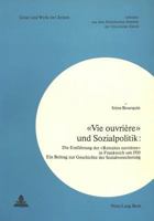«Vie Ouvrière» Und Sozialpolitik: Die Einfuehrung Der «Retraites Ouvrières» in Frankreich Um 1910- Ein Beitrag Zur Geschichte Der Sozialversicherung 3261029145 Book Cover