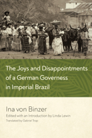 The Joys and Disappointments of a German Governess in Imperial Brazil 0268201773 Book Cover