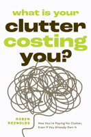 What Is Your Clutter Costing You?: The Financial Side of Getting Organized So You Can Save Money and Conquer Clutter 1684818249 Book Cover