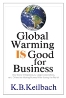 Global Warming Is Good for Business: How Savvy Entrepreneurs, Large Corporations, and Others are Making Money While Saving the Planet 1884956882 Book Cover