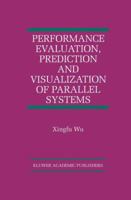 Performance Evaluation, Prediction and Visualization of Parallel Systems (The International Series on Asian Studies in Computer and Information Science) 1461373433 Book Cover
