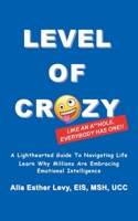 LEVEL of CRAZY: LIKE AN A**HOLE EVERYBODY HAS ONE! A lighthearted guide to navigating life. Learn why millions are embracing Emotional Intelligence B0FN8TYPJV Book Cover