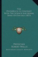 The Pentateuch in Contrast with the Science and Moral Sense of Our Age 1142021343 Book Cover