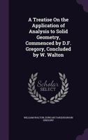 A Treatise on the Application of Analysis to Solid Geometry 1357716923 Book Cover