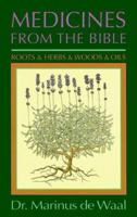 Medicines from the Bible: Roots and Herbs and Woods and Oils 0877288151 Book Cover