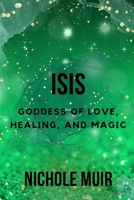 Isis: Goddess of Love, Healing, and Magic B0CPMC6B64 Book Cover