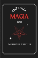 Crees en la Magia… Yo Sí – El LIBRO Prohibido: Rituales oscuros, invocaciones y secretos que nadie se atreve a revelar (Spanish Edition) B0FMN9VCBK Book Cover