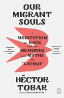 Our Migrant Souls: A Meditation on Race and the Meanings and Myths of “Latino” 037460990X Book Cover