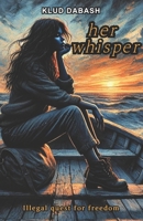 her whisper: Illegal Quest for Freedom B0DQVJPY1F Book Cover