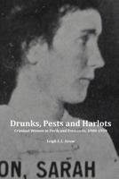 Drunks, Pests and Harlots: Criminal Women in Perth and Fremantle, 1900-1939 1846220424 Book Cover