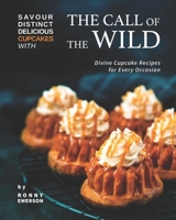 Savour Distinct Delicious Cupcakes with The Call of The Wild: Divine Cupcake Recipes for Every Occasion B09BF9GJCS Book Cover