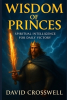 WISDOM OF PRINCES: Spiritual intelligence for daily Victory B0FP28HRLB Book Cover