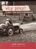 Why Pray?: 40 Days - From Words to Relationship 0978855159 Book Cover