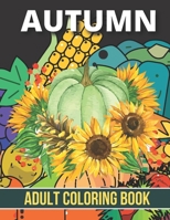 Autumn Adult Coloring Book: An Adult Coloring Book Featuring Amazing Coloring Pages with Beautiful Autumn Scenes, Cute Farm Animals and Relaxing F B091F5SNR4 Book Cover